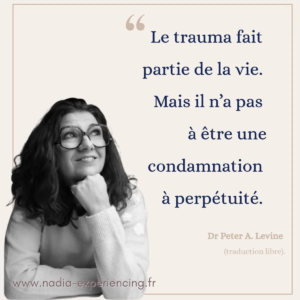 Le trauma fait partie de la vie, mais il n'a pas à être une condamnation à perpétuité. Citation de Peter Levine, créateur de la Somatic Experiencing